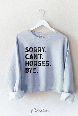 "Sorry. Can't. Horses. Bye." Crew Sweatshirt