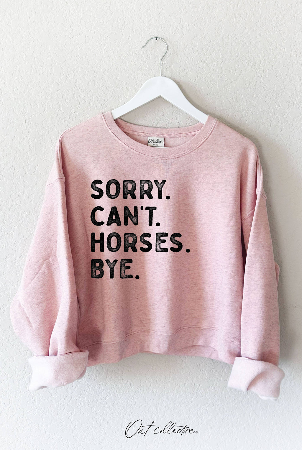 "Sorry. Can't. Horses. Bye." Crew Sweatshirt