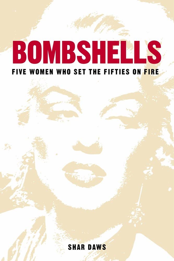 Bombshells: Five Women Who Set the Fifties on Fire