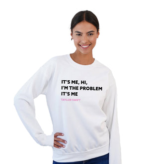 Toss Designs - Crewneck Sweatshirt- I'm the problem - Taylor Swift
