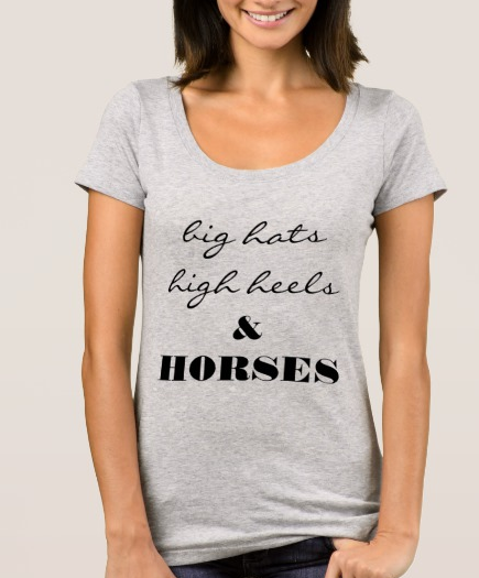 Big Hats High Heels and HORSES TShirt - Miss Scarlett Boutique
